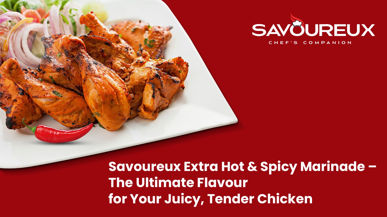 Savoureux Extra Hot & Spicy Marinade – The Ultimate Flavour for Your Juicy, Tender Chicken